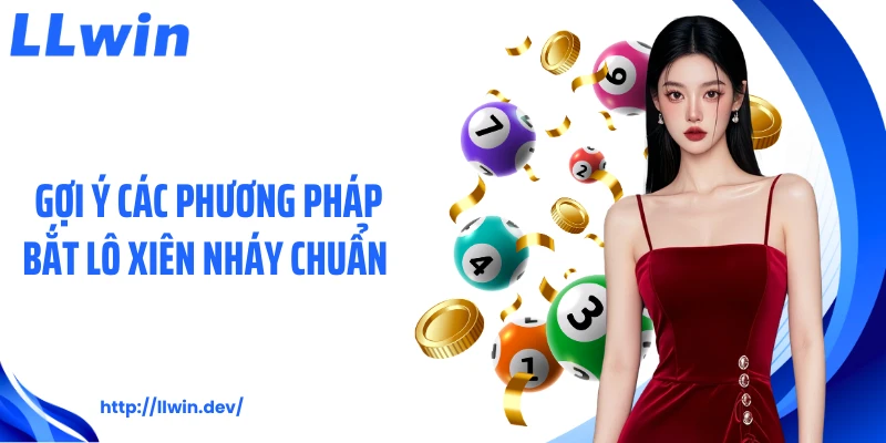 Gợi ý các phương pháp bắt lô xiên nháy chuẩn
